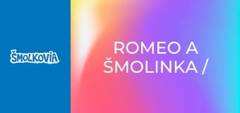 Romeo A Šmolinka / Romeo A Šmolinka