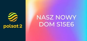 Nasz nowy dom S15E6