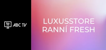 LUXUSSTORE ranní FRESH