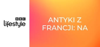 Antyki z Francji: na tropie okazji S1E8