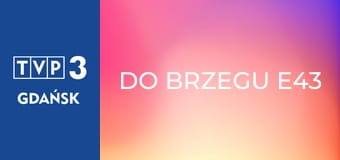 Do brzegu E43