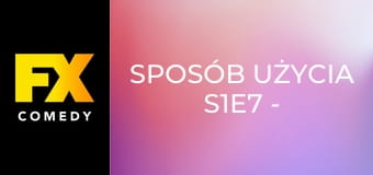 Sposób użycia S1E7 - Stare dobre czasy