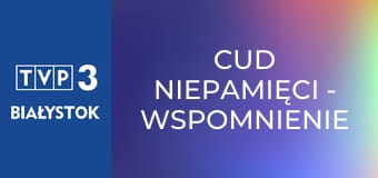 Cud niepamięci - wspomnienie Stanisława Soyki Cud niepamięci - wspomnienie Stanisława Soyki