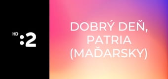 Dobrý deň, Patria (maďarsky) E6