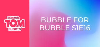 Bubble for Bubble S1E16