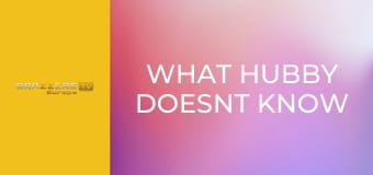 What Hubby Doesnt Know