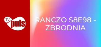 Ranczo S8E98 - Zbrodnia to niesłychana, pani zabija pana