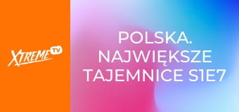 Polska. Największe tajemnice S1E7