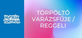 Törpöltő varázsfűje / Reggeli Haminál