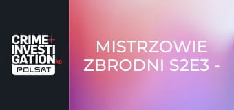 Mistrzowie zbrodni S2E3 - Zabójstwo za pieniądze
