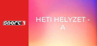 Heti helyzet - A hét témái, ism., HD