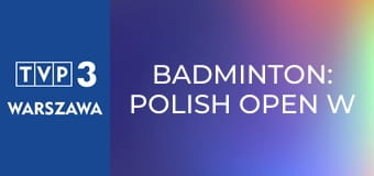 Badminton: Polish Open w Łodzi