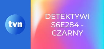 Detektywi S6E284 - Czarny