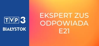 Ekspert ZUS odpowiada E21 - Świadczenie kompensacyjne