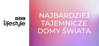 Najbardziej tajemnicze domy świata S1E6