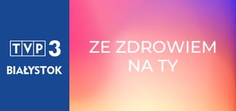Ze zdrowiem na Ty