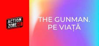The Gunman. Pe viață și pe moarte