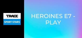 Heroines E7 - Play Like a Girl