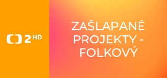 Zašlapané projekty - Folkový kolotoč