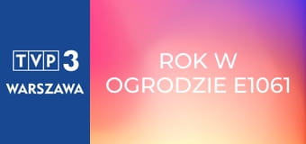 Rok w ogrodzie E1061