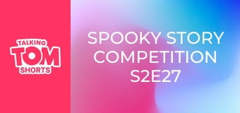 Spooky Story Competition S2E27