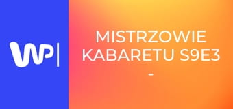 Mistrzowie kabaretu S9E3 - Czesuaf