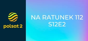 Na ratunek 112 S12E2 - Dzięki operatorce kobieta odnalazła swoje dziecko