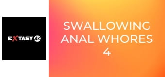 Swallowing Anal Whores 4