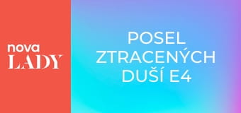 Posel ztracených duší E4