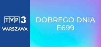 Dobrego dnia E699