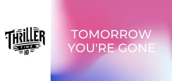 Tomorrow You're Gone