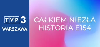 Całkiem niezła historia E154 - Na drugą stronę