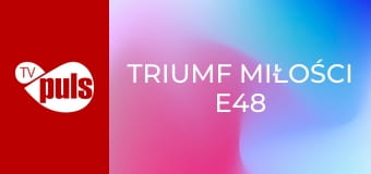 Triumf miłości E48