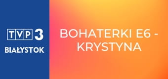 Bohaterki E6 - Krystyna Kofta