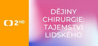 Dějiny chirurgie: Tajemství lidského těla E2