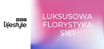 Luksusowa florystyka S1E1