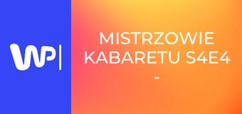 Mistrzowie kabaretu S4E4 - Kabaret Jurki