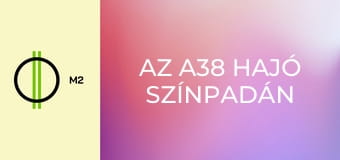 Az A38 Hajó színpadán - Lukács Márton Trio