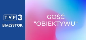 Gość "Obiektywu"
