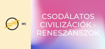 Csodálatos civilizációk - Reneszánszok