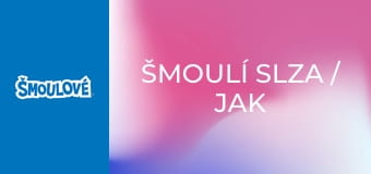 Šmoulí slza / Jak ušmoulat duhu