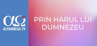 Prin harul lui Dumnezeu