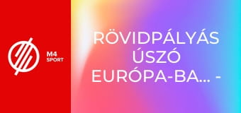 Rövidpályás Úszó Európa-bajnokság - Lublin