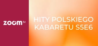 Hity polskiego kabaretu S5E6 - Kabaret Młodych Panów, Grupa MoCarta, Kabaret Czesuaf