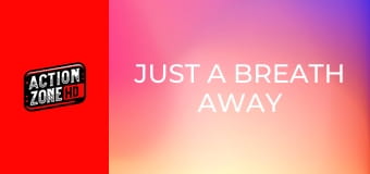 Just a Breath Away