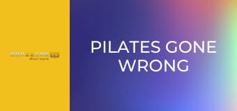 Pilates Gone Wrong