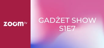 Gadżet show S1E7