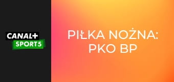 Piłka nożna: PKO BP Ekstraklasa
