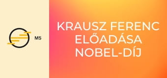 Krausz Ferenc előadása Nobel-díj 2023