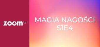 Magia nagości S1E4